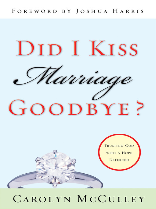 Title details for Did I Kiss Marriage Goodbye? (Foreword by Joshua Harris) by Carolyn McCulley - Available